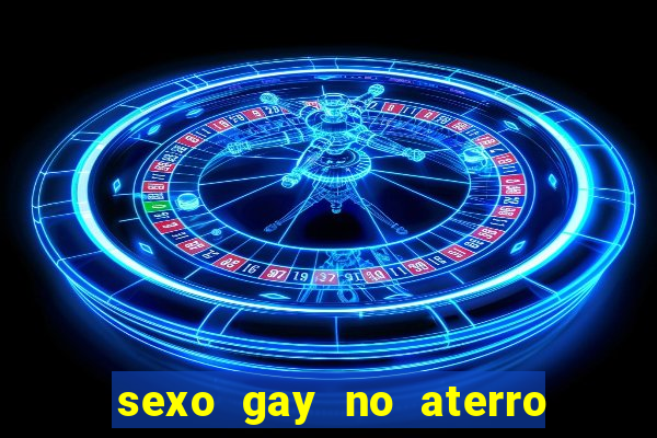 sexo gay no aterro do flamengo